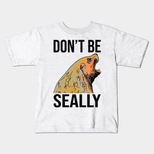 Funny Seal Don't Be Seally Kids T-Shirt